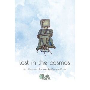 lost in the cosmos: a collection of poems -- Morgan Rose